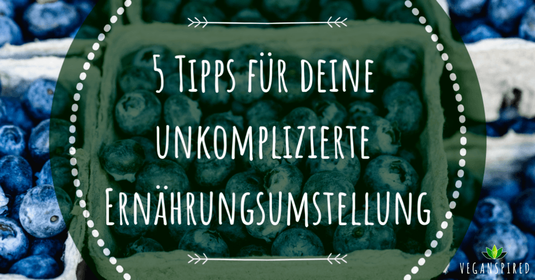 5 Tipps für deine unkomplizierte Ernährungsumstellung